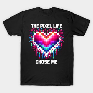 The Pixel Life Chose Me T-Shirt